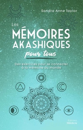 Les mémoires akashiques pour tous. Des exercices pour se connecter à la mémoire du monde