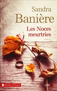 Sandra Banière - TERRES FRANCE  : Les noces meurtries.