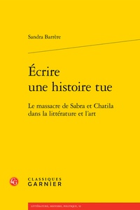 Sandra Barrère - Ecrire une histoire tue - Le massacre de Sabra et Chatila dans la littérature et l'art.