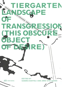 Tiergarten - Landscape of transgression (This obscure object of desire)