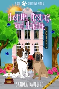  Sandra Baublitz - Mastiffs, Mystery, and Murder - A Dog Detective Series Novel, #1.
