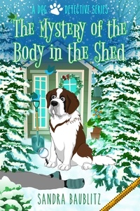  Sandra Baublitz - The Mystery of the Body in the Shed - A Dog Detective Series, #3.