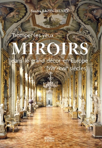 Miroirs dans le grand décor en Europe (XVIIe et XVIIIe siècles). Tromper les yeux