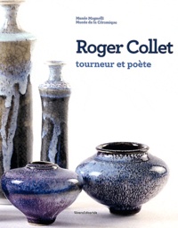 Sandra Benadretti-Pellard - Roger Collet, tourneur et poète - Musée Magnelli, Musée de la céramique de Vallauris du 9 décembre 2011 au 7 mai 2012.