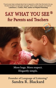  Sandra Blackard - Say What You See for Parents and Teachers: More Hugs. More Respect. Elegantly Simple..