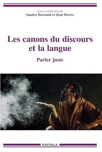 Sandra Bornand et Jean Derive - Les canons du discours et la langue - Parler juste.