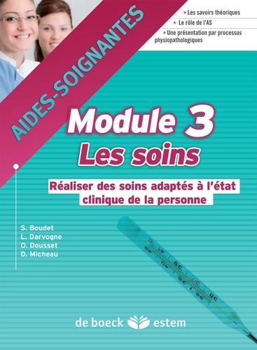 Sandra Boudet et Lucette Darvogne - Module 3 Les soins - Réaliser des soins adaptés à l'état clinique de la personne.