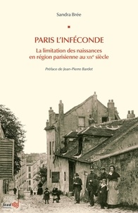 Sandra Brée - Paris l'inféconde - La limitation des naissances en région parisienne au XIXe siècle.