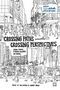 Sandra Breux et Meg Holden - Crossing Paths Crossing Perspectives - Urban Studies in British Columbia and Quebec.