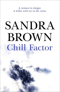 Sandra Brown - Chill Factor - The gripping thriller from #1 New York Times bestseller.