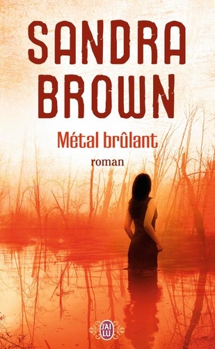 Sandra Brown - Métal brûlant.