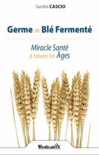 Germe de blé fermenté - Miracle Santé à travers les âges.pdf