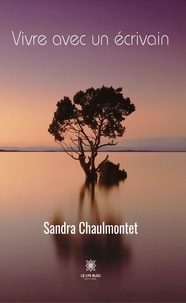 Sandra Chaulmontet - Vivre avec un écrivain.