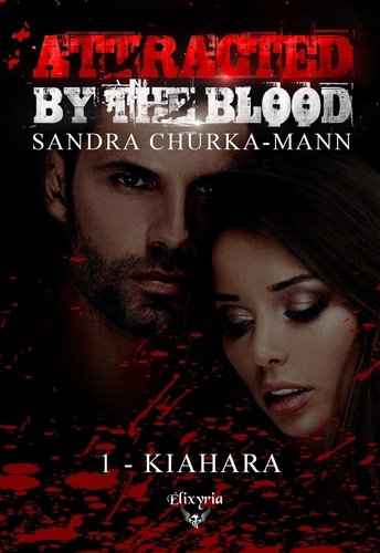 Sandra Churka-Mann - Attracted by the blood Tome 1 : Kiahara.