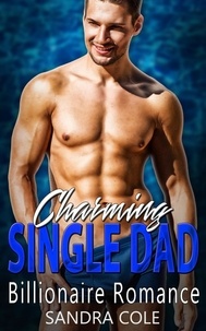  Sandra Cole - Charming Single Dad : Billionaire Romance.
