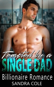  Sandra Cole - Tempted by a Single Dad : A Billionaire Romance.