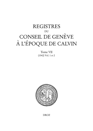 Registres du Conseil de Genève à l'époque de Calvin. Tome 7, 1542, 2 volumes