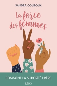 Sandra Coutoux - La force des femmes : comment la sororité libère.