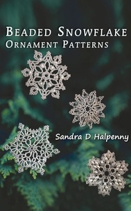 Epub format ebooks téléchargements gratuits Beaded Snowflake Ornament Patterns 9781778205019 par Sandra D Halpenny