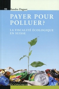 Sandra Daguet - Payer pour polluer ? - La fiscalité écologique en Suisse.