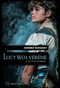 Sandra Dussault - Lucy Wolvérène  : Lucy Wolvérène 2 - Le vol de la couronne.