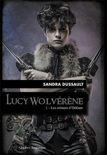Sandra Dussault - Lucy Wolvérène Tome 1 : Les cristaux d'Orléans.