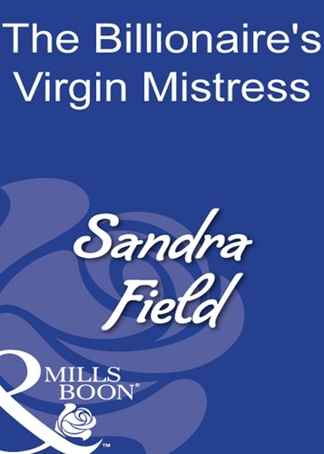 Sandra Field - The Billionaire's Virgin Mistress.