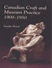 Canadian craft and museum practice, 1900-1950