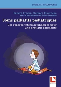 Sandra Frache et Florence Etourneau - Soins palliatifs pédiatriques - Des repères interdisciplinaires pour une pratique soignante.
