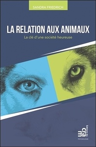 Sandra Friedrich - La relation aux animaux - La clé d'une société heureuse.