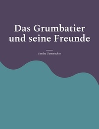 Sandra Gemmecker - Das Grumbatier und seine Freunde - Reimgeschichten und Gedichte.