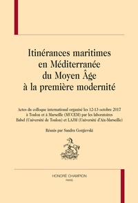 Sandra Gorgievski - Itinérances maritimes en Méditerranée du Moyen Age à la première modernité - Actes du colloque international organisé les 12-13 octobre 2017 à Toulon et Marseille (MUCEM).