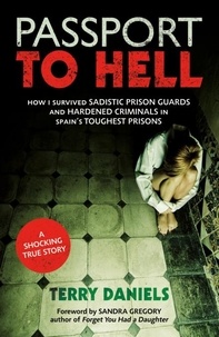 Sandra Gregory et Terry Daniels - Passport to Hell - How I Survived Sadistic Prison Guards and Hardened Criminals in Spain's Toughest Prisons.