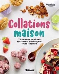 Sandra Griffin - Collations maison - 70 recettes nutritives et vraiment bonnes pour toute la famille.