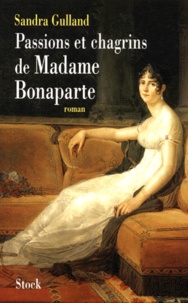 Sandra Gulland - Passions Et Chagrins De Madame Bonaparte.