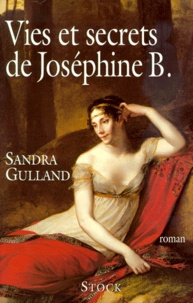 Sandra Gulland - Vies Et Secrets De Josephine B..