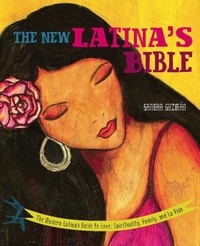 Sandra Guzmán - The New Latina's Bible - The Modern Latina's Guide to Love, Spirituality, Family, and La Vida.