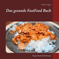 Sandra Hager - Das gesunde FastFood Buch - Vegane Ruck Zuck Rezepte.