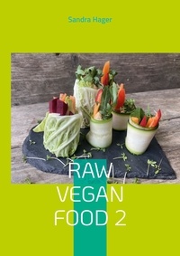 Sandra Hager - Raw Vegan Food 2 - Lebendige Nahrung.
