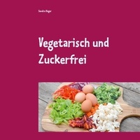 Sandra Hager - Vegetarisch und Zuckerfrei - Ohne Milchprodukte.