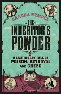 Sandra Hempel - The Inheritor's Powder - A Cautionary Tale of Poison, Betrayal and Greed.
