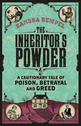 The Inheritor's Powder. A Cautionary Tale of Poison, Betrayal and Greed