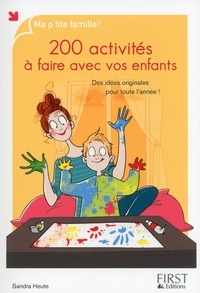Sandra Heute - 200 activités à faire avec vos enfants - Des idées originales pour toutes l'année !.