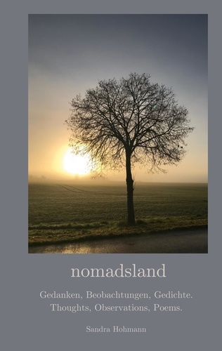 nomadsland. Gedanken, Beobachtungen, Gedichte. Thoughts, Observations, Poems.