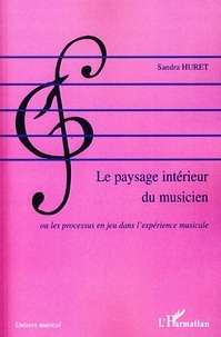 Sandra Huret - Le paysage intérieur du musicien - Ou les processus en jeu dans l'expérience musicale.