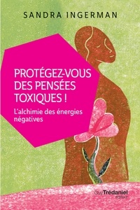 Sandra Ingerman - Protégez-vous des pensées toxiques.