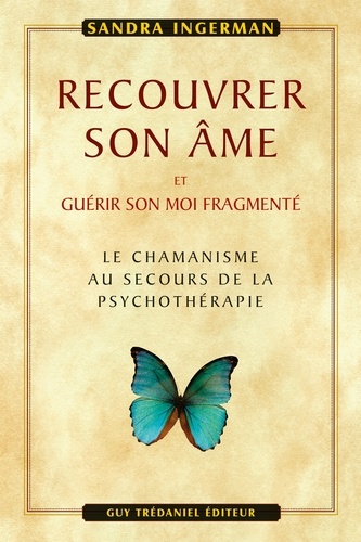 Recouvrer son âme. et guérir son moi fragmenté