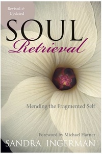 Sandra Ingerman - Soul Retrieval - Mending the Fragmented Self.