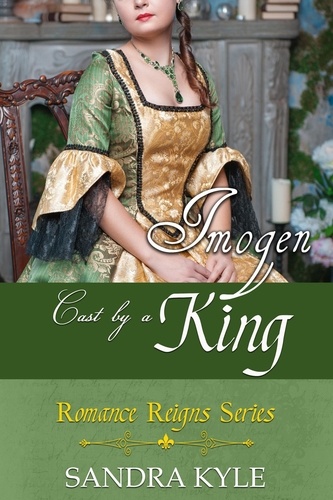  Sandra Kyle - Imogen: Cast By A King - Romance Reigns, #3.