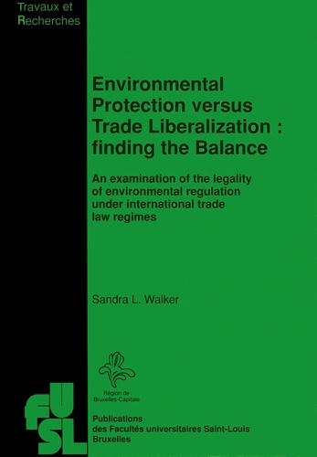 Environmental protection versus trade liberalization : finding the balance. An examination of the legality of environmental regulation under international trade law regimes